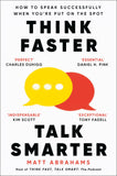 Think Faster, Talk Smarter: How to Speak Successfully When You're Put on the Spot MacMillan Business