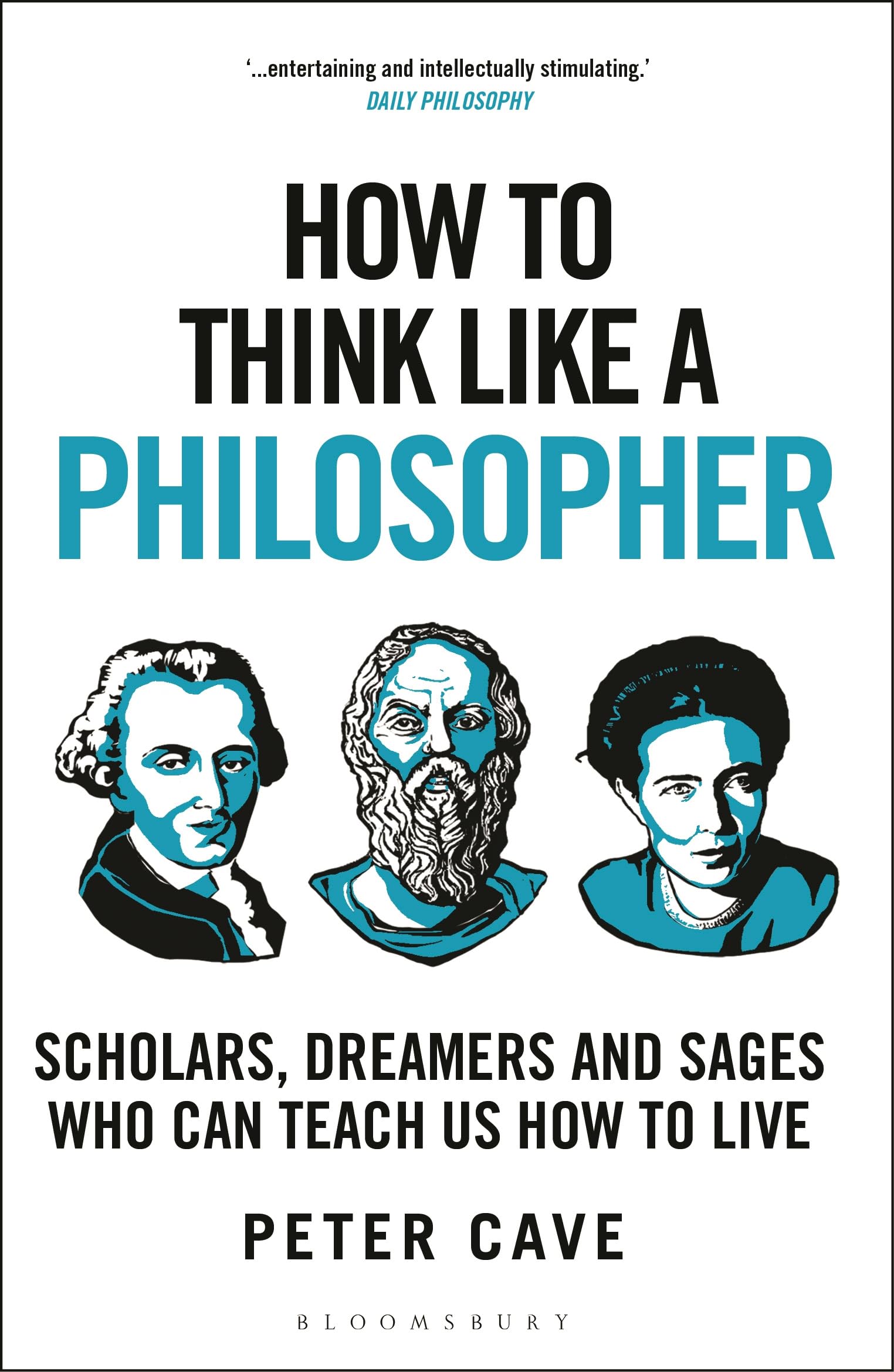 Front cover of the book 'How to Think Like a Philosopher: Scholars, Dreamers and Sages Who Can Teach Us How to Live' by Peter Cave.