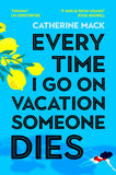 Front cover of the book 'Every Time I Go on Vacation, Someone Dies' by Catherine Mack.
