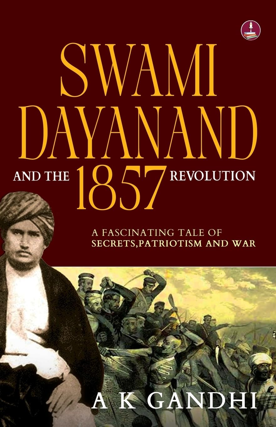 Front cover of the book 'Swami Dayanand and the 1857 Revolution: A Fascinating Tale of Secrets, Patriotism and War Rani Lakshmi Bai, Tatya Tope' by A.K. Gandhi.