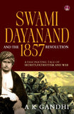 Front cover of the book 'Swami Dayanand and the 1857 Revolution: A Fascinating Tale of Secrets, Patriotism and War Rani Lakshmi Bai, Tatya Tope' by A.K. Gandhi.