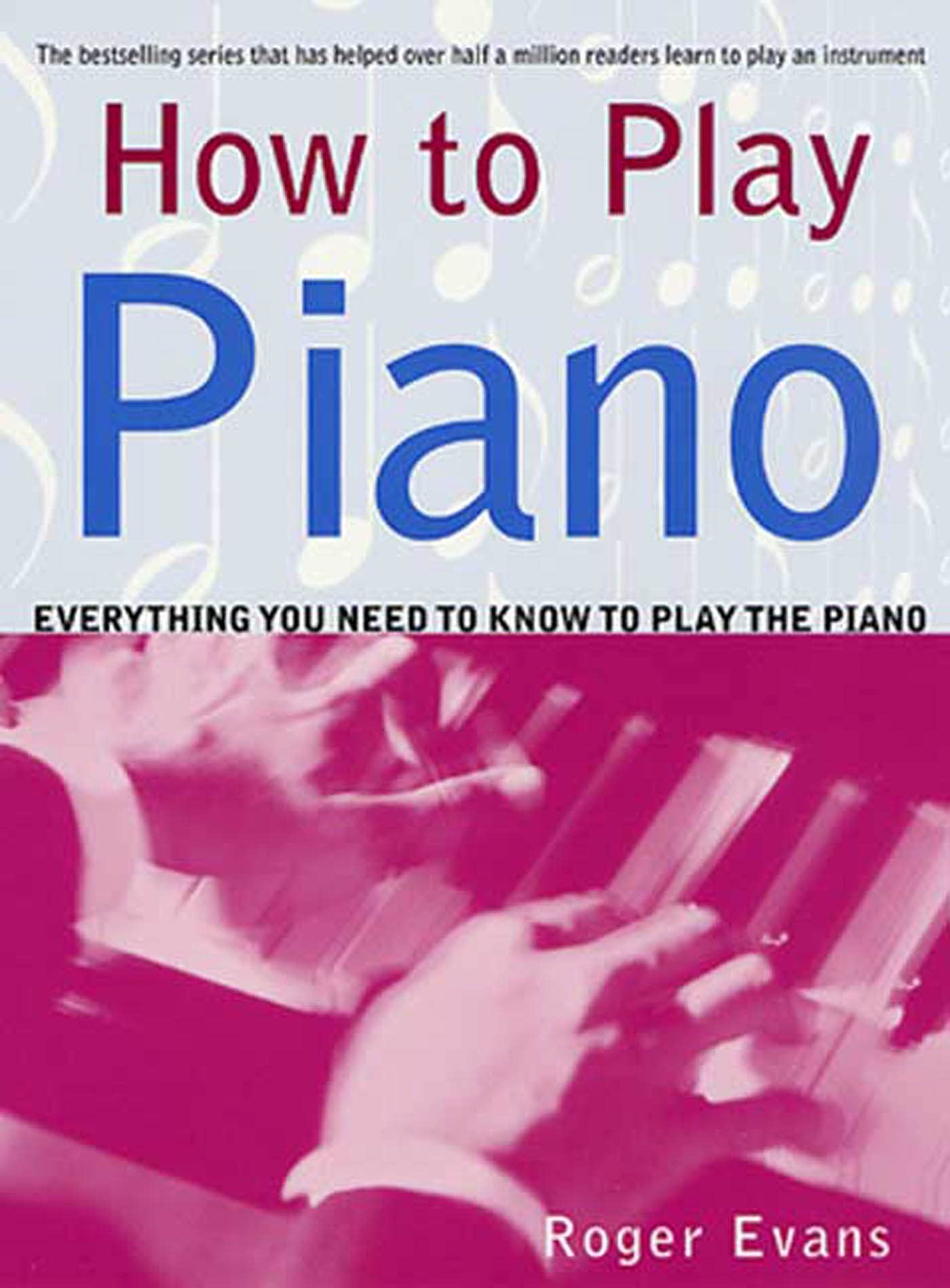 Front cover of the book 'How to Play Piano: Everything You Need to Know to Play the Piano' by Roger Evans.