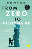 Front cover of the book 'From Zero to Millionaire: A simple, effective and stress-free way to invest in the stock market' by Nicolas Berube.