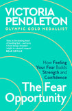 Front cover of the book 'The Fear Opportunity: How Feeling Your Fear Builds Strength and Confidence' by Victoria Pendleton.