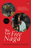 Front cover of the book 'The Last Free Naga' by Jim Wungramyao Kasom.
