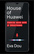 Front cover of the book 'House of Huawei' by Eva Dou.