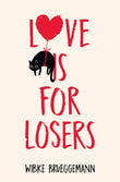 Front cover of the book 'Love Is For Losers' by Wibke Brueggemann.