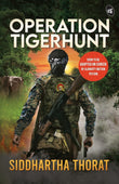 Front cover of the book 'Operation Tigerhunt ǀ A gripping international spy thriller ǀ Soon to be adapted on screen' by Siddhartha Thorat.