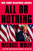 Front cover of the book 'All or Nothing : How Trump Recaptured America' by Wolff Michael.