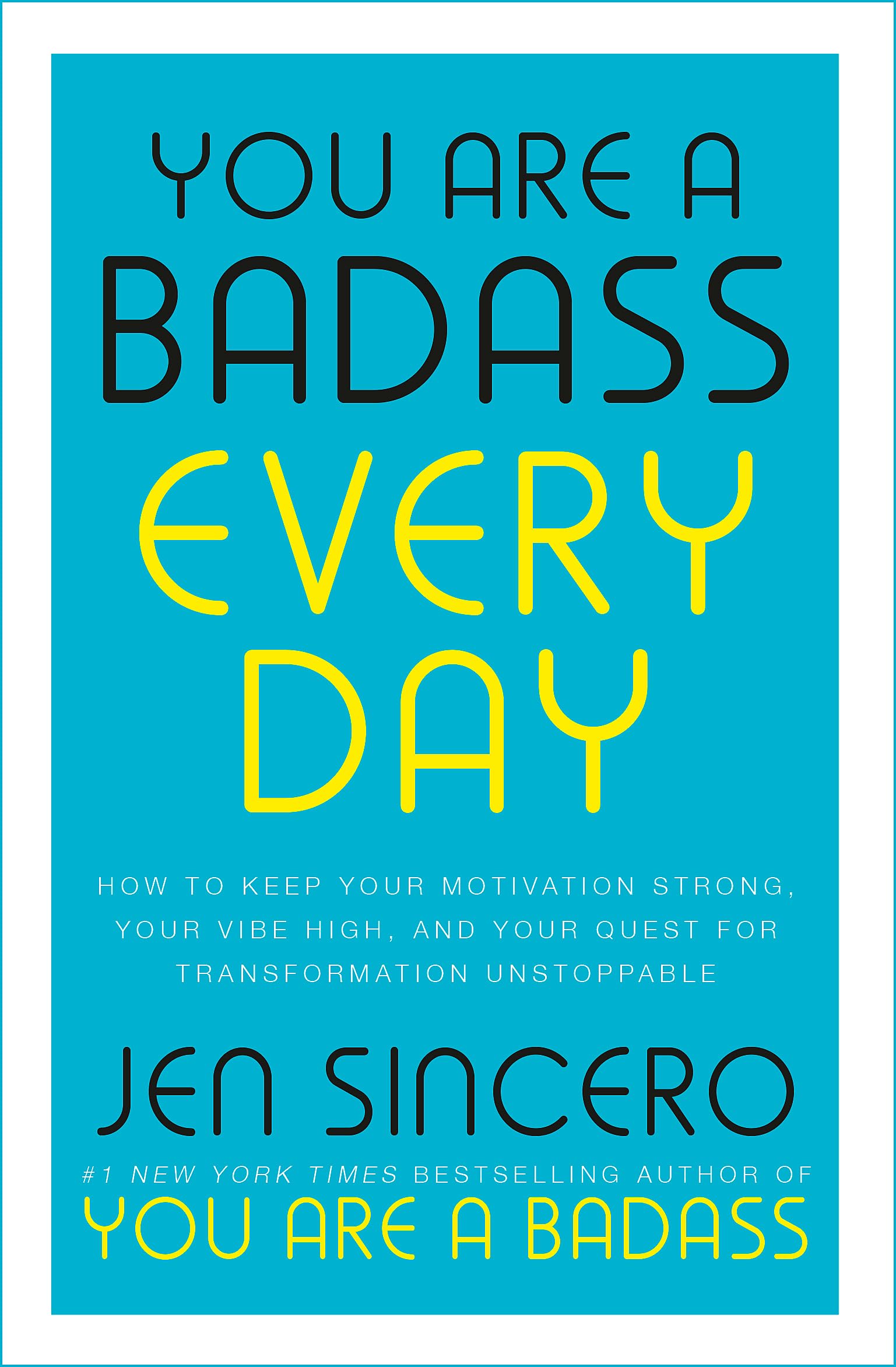 Front cover of the book 'You Are a Badass Every Day: How to Keep Your Motivation Strong, Your Vibe High, and Your Quest for Transformation Unstop' by Jen Sincero.