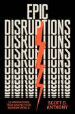 Front cover of the book 'Epic Disruptions: 11 Innovations That Shaped Our Modern World' by Anthony, Scott D..