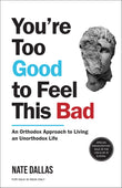 Front cover of the book 'You're Too Good to Feel This Bad: An Orthodox Approach to Living an Unorthodox Life' by Nate Dallas.