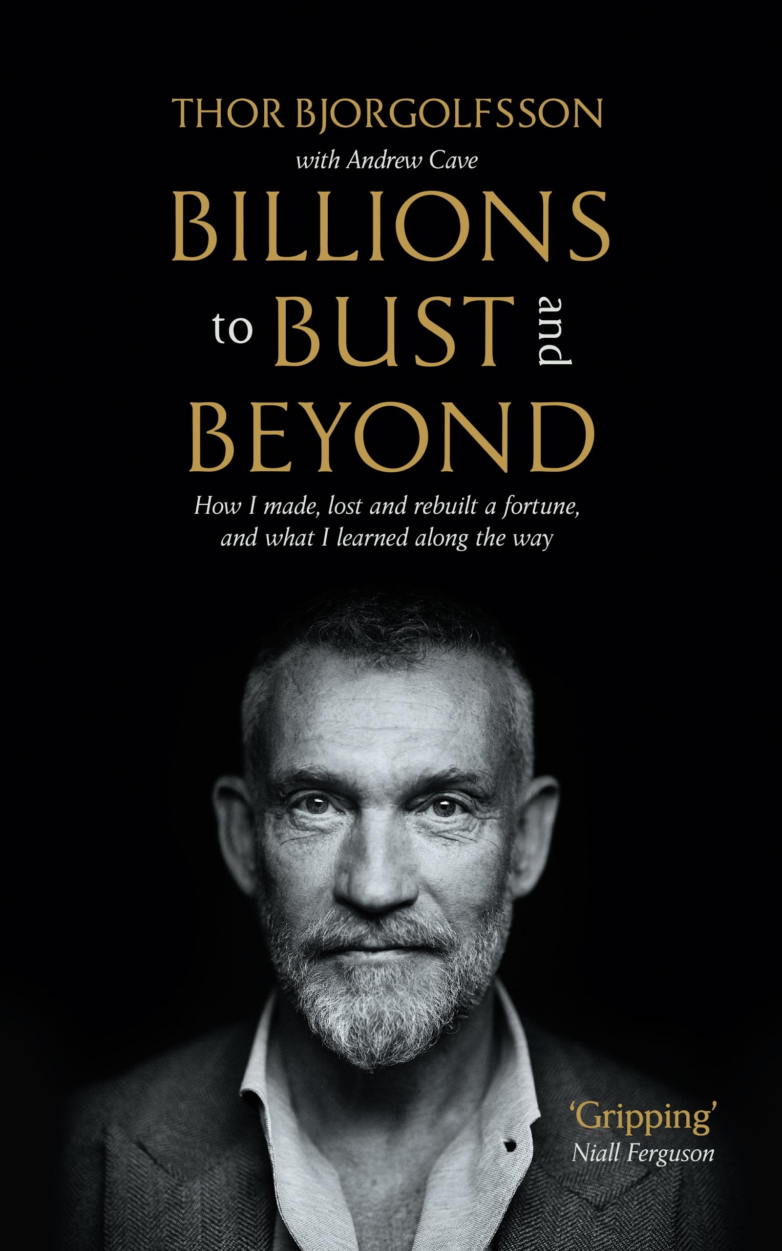Front cover of the book 'Billions to Bust - and Beyond (New and Updated Edition): How I made, lost and rebuilt a fortune, and what I learned on t' by Thor Bjorgolfsson with Andrew Cave.