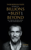 Front cover of the book 'Billions to Bust - and Beyond (New and Updated Edition): How I made, lost and rebuilt a fortune, and what I learned on t' by Thor Bjorgolfsson with Andrew Cave.