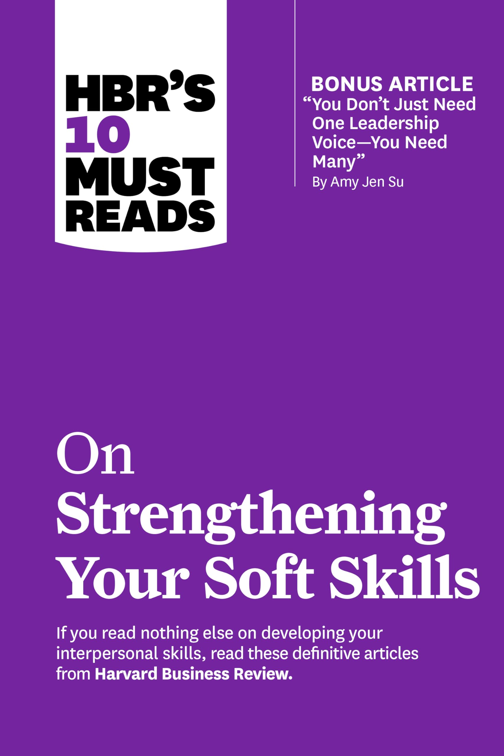 Front cover of the book 'HBR's 10 Must Reads on Strengthening Your Soft Skills (with bonus article "You Don't Need Just One Leadership Voice--You' by Review, Harvard Business.