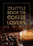 Front cover of the book 'The Little Book for Coffee Lovers' by Felicity Hart.