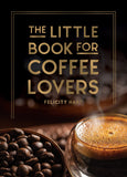 Front cover of the book 'The Little Book for Coffee Lovers' by Felicity Hart.