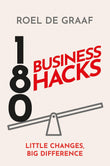 Front cover of the book '180 Business Hacks: Surprising ways to get ahead at work' by Roel de Graaf.