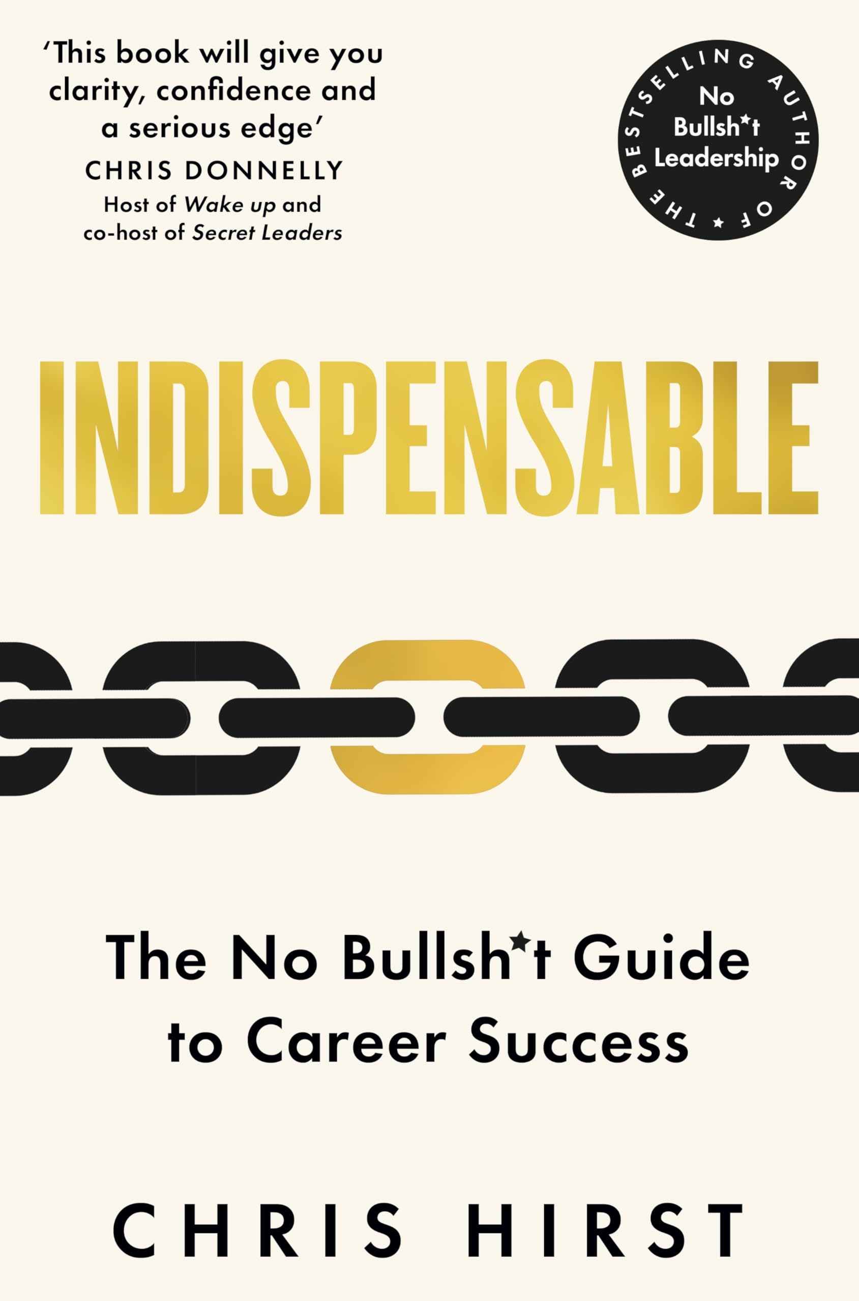 Front cover of the book 'Indispensable: The No Bullsh*t Guide to Career Success' by Chris Hirst.
