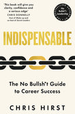 Front cover of the book 'Indispensable: The No Bullsh*t Guide to Career Success' by Chris Hirst.