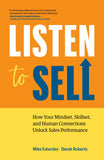 Front cover of the book 'Listen to Sell: How Your Mindset, Skillset, and Human Connections Unlock Sales Performance' by Mike Esterday.