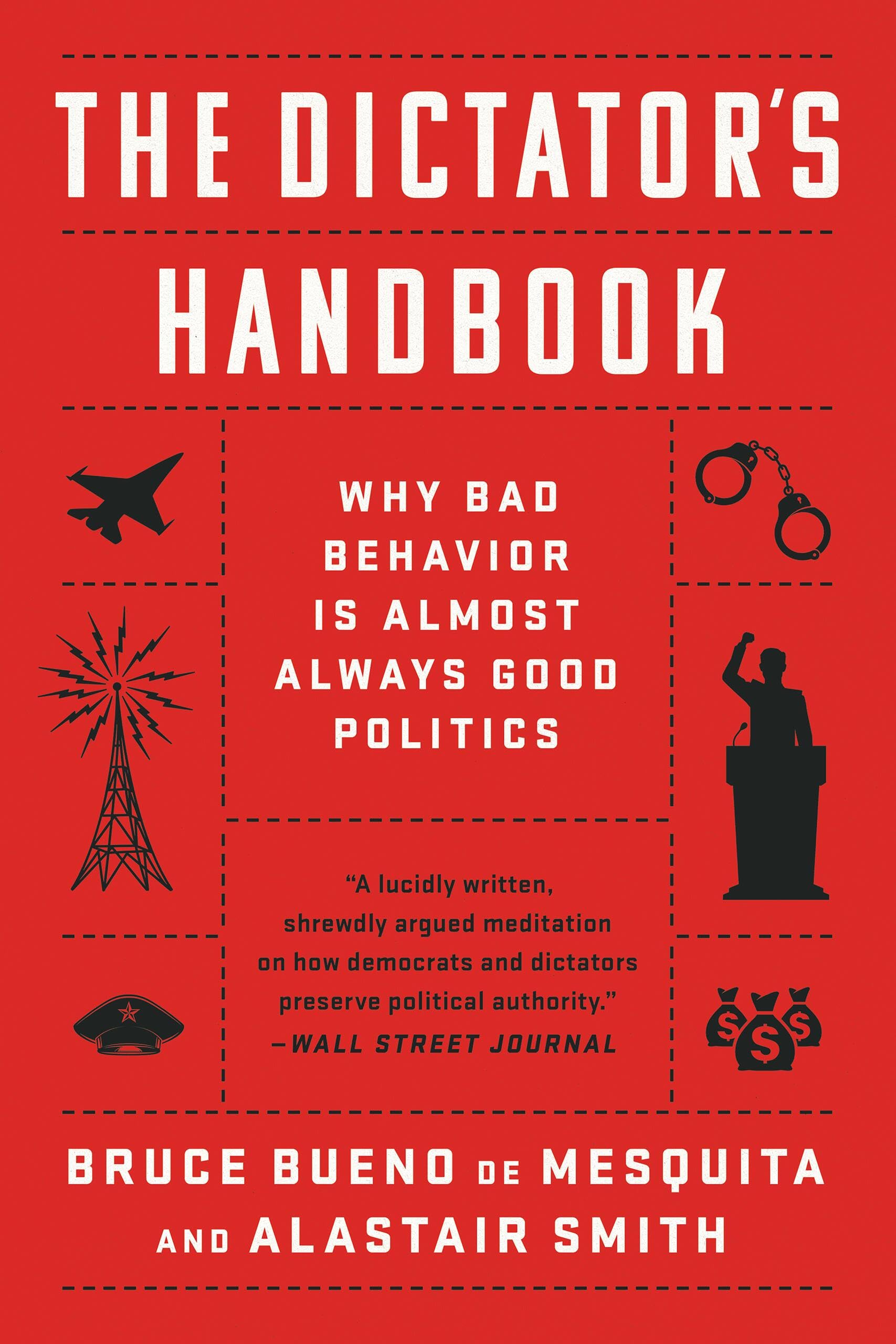 Front cover of the book 'The Dictator's Handbook: Why Bad Behavior is Almost Always Good Politics' by Bruce Bueno de Mesquita.