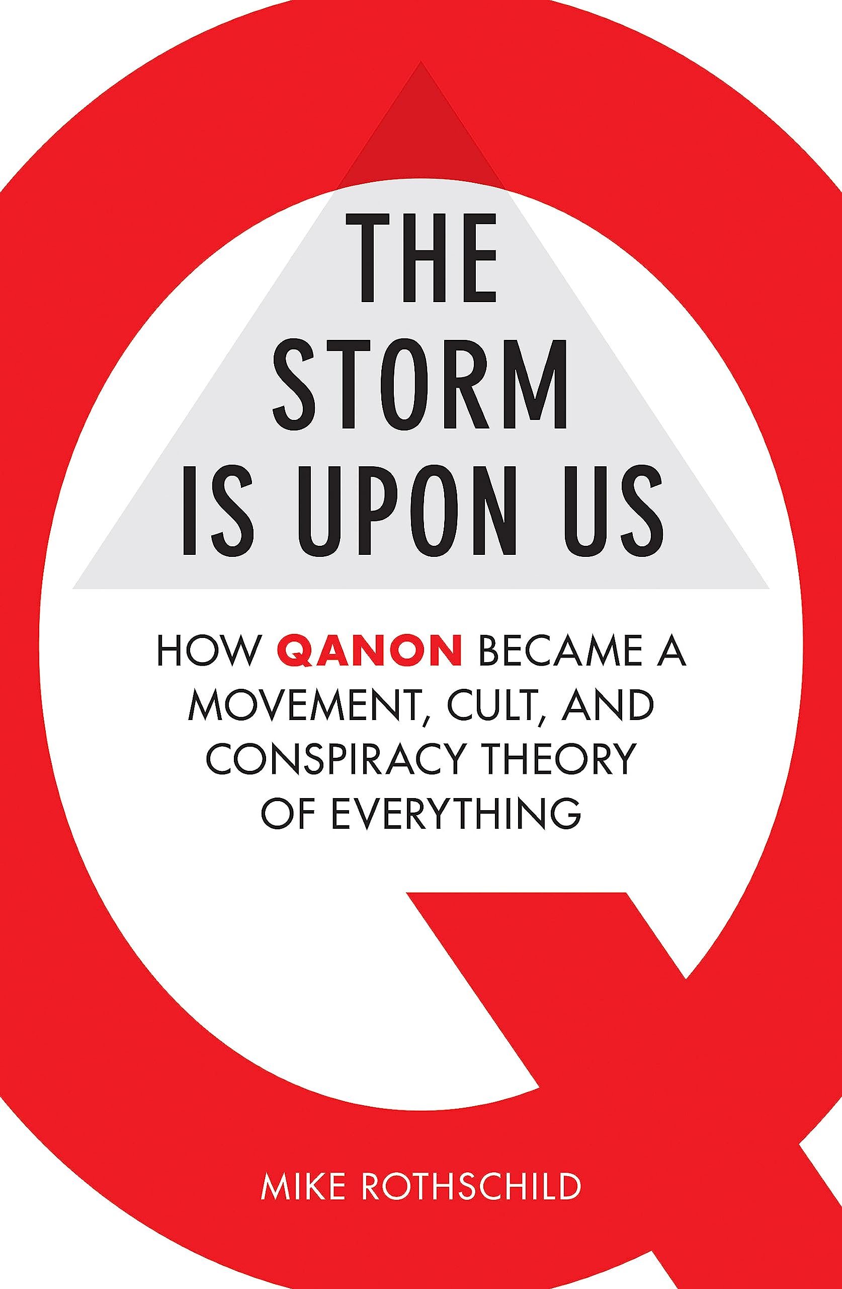 Front cover of the book 'The Storm Is Upon Us: How QAnon Became a Movement, Cult, and Conspiracy Theory of Everything' by Rothschild, Mike.