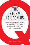 Front cover of the book 'The Storm Is Upon Us: How QAnon Became a Movement, Cult, and Conspiracy Theory of Everything' by Rothschild, Mike.