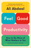 Front cover of the book 'Feel-Good Productivity: How to Achieve More of What Matters to You (International Edition)' by Ali Abdaal.