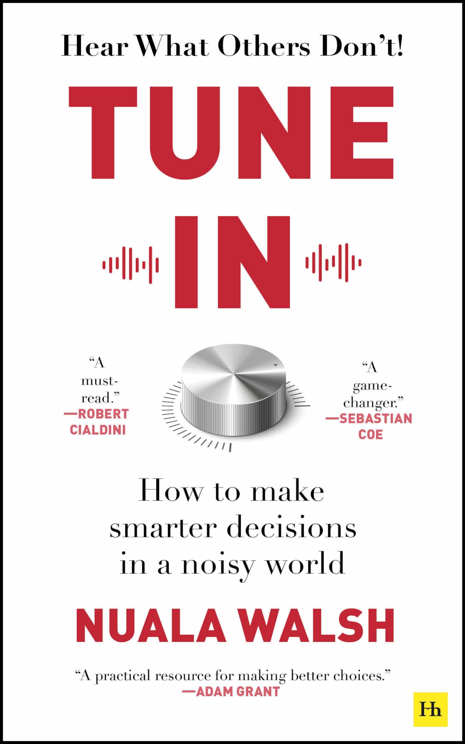 Front cover of the book 'Tune In: How to make smarter decisions in a noisy world' by Nuala Walsh.
