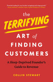 Front cover of the book 'The Terrifying Art of Finding Customers: A Sleep-Deprived Founder's Guide to Revenue' by Collin Stewart.