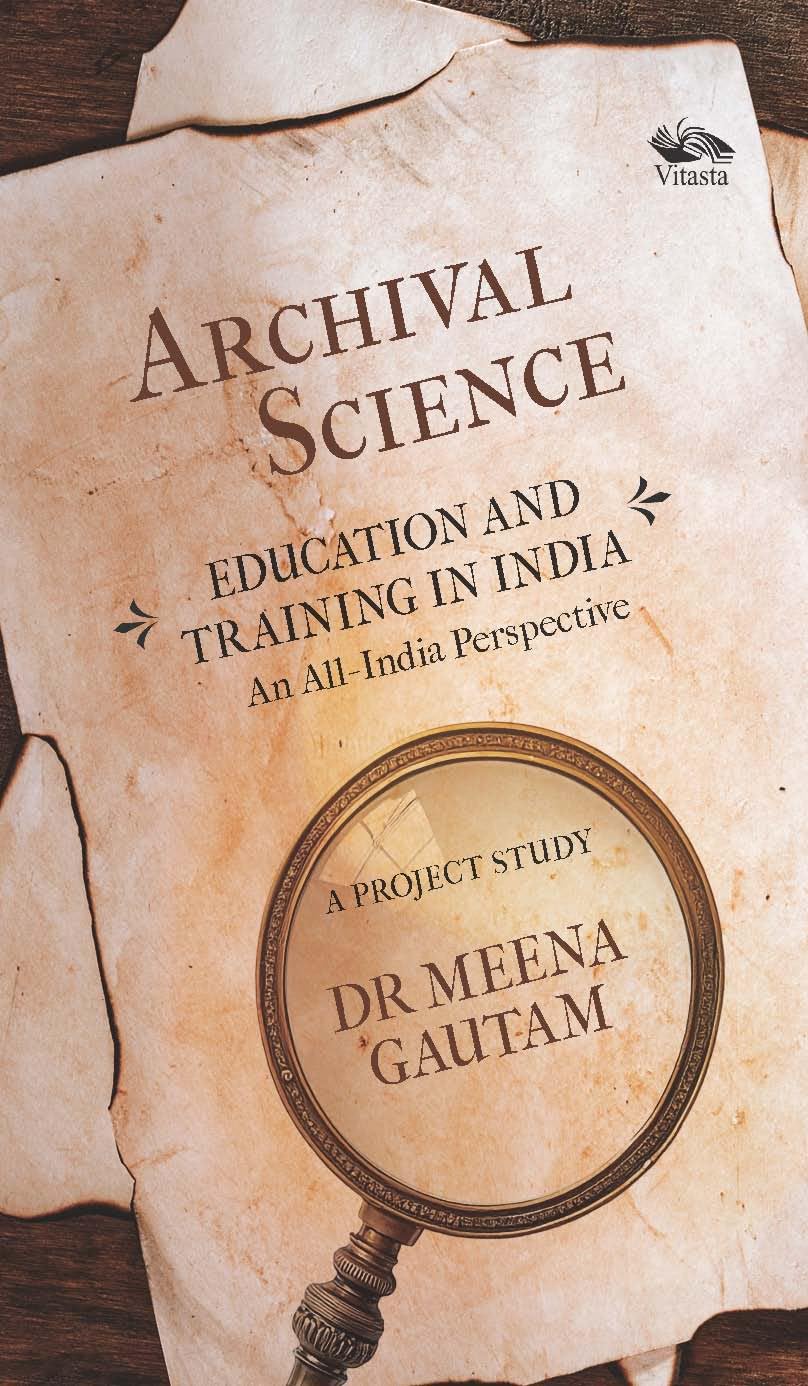 Front cover of the book 'Archival Science: Education and Training in India-An All-India Perspective, A Project Study' by Dr Meena Gautam.