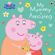 Front cover of the book 'Ladybird Peppa Pig My Mummy is Amazing.' by Peppa Pig.