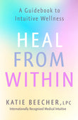 Front cover of the book 'Heal from Within: A Guidebook to Intuitive Wellness' by Beecher, Katie.