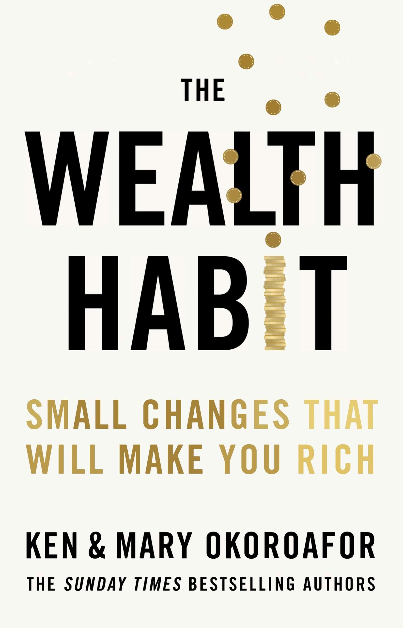 Front cover of the book 'The Wealth Habit: Small Changes that Will Make You Rich' by Ken Okoroafor and Mary Okoroafor.