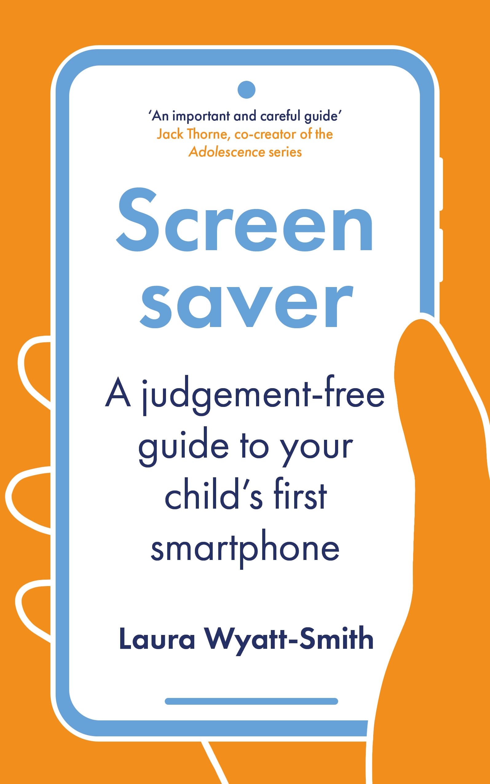 Front cover of the book 'Screensaver: A Judgement-Free Guide to Your Child's First Smartphone' by Laura Wyatt-Smith.