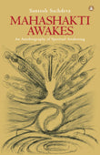 Front cover of the book 'Mahashakti Awakes: An Autobiography Of Spiritual Awakening' by Santosh Sachdeva.