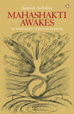 Front cover of the book 'Mahashakti Awakes: An Autobiography Of Spiritual Awakening' by Santosh Sachdeva.