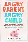 Angry Parent Angry Child:  PaperbackÐ by Carrie Khang