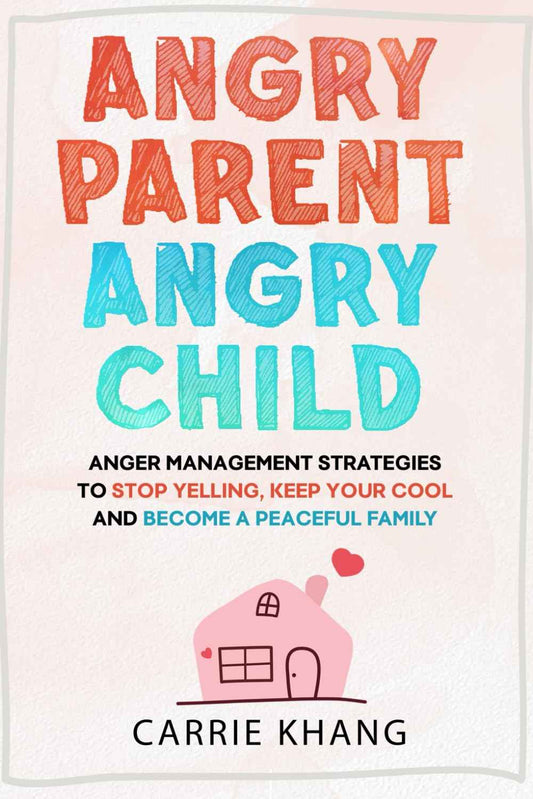 Angry Parent Angry Child:  PaperbackÐ by Carrie Khang
