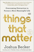 Front cover of the book 'Things That Matter: Overcoming Distraction to Pursue a More Meaningful Life' by Becker, Joshua.
