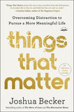 Front cover of the book 'Things That Matter: Overcoming Distraction to Pursue a More Meaningful Life' by Becker, Joshua.
