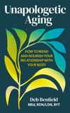 Front cover of the book 'Unapologetic Aging: How to Mend and Nourish Your Relationship with Your Body' by Deb Benfield.
