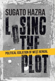 Front cover of the book 'Niyogi Books Losing the Plot: Political Isolation of West Bengal' by Hazra Sugato.