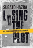 Front cover of the book 'Niyogi Books Losing the Plot: Political Isolation of West Bengal' by Hazra Sugato.
