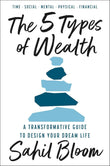 The 5 Types of Wealth : A Transformative Guide to Design Your Dream Life PaperbackÐ   by Sahil Bloom