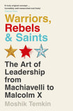 Front cover of the book 'Profile Books Ltd Warriors, Rebels and Saints The Art of Leadership from Machiavelli to Malcolm X.' by Moshik Temkin.
