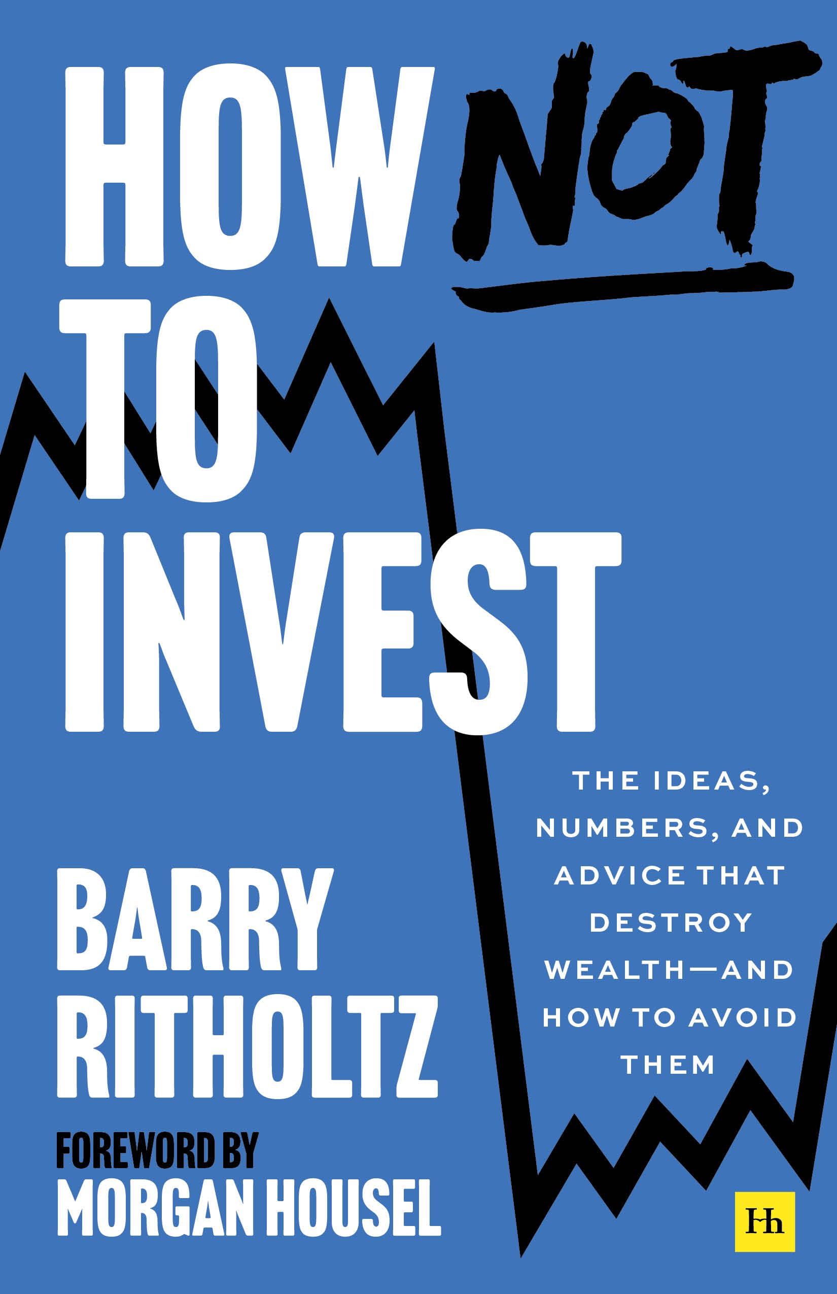 Front cover of the book 'How Not to Invest: The ideas, numbers, and behaviors that destroy wealth―and how to avoid them' by Barry L. Ritholtz.