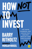 Front cover of the book 'How Not to Invest: The ideas, numbers, and behaviors that destroy wealth―and how to avoid them' by Barry L. Ritholtz.
