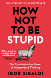 Front cover of the book 'How Not To Be Stupid: The Transformative Power of Independent Thinking' by Igor Sibaldi.